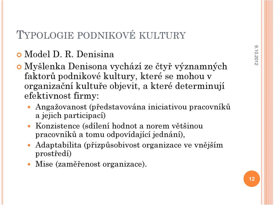 kultuře objevit, a které determinují efektivnost firmy: Angažovanost (představována iniciativou pracovníků a