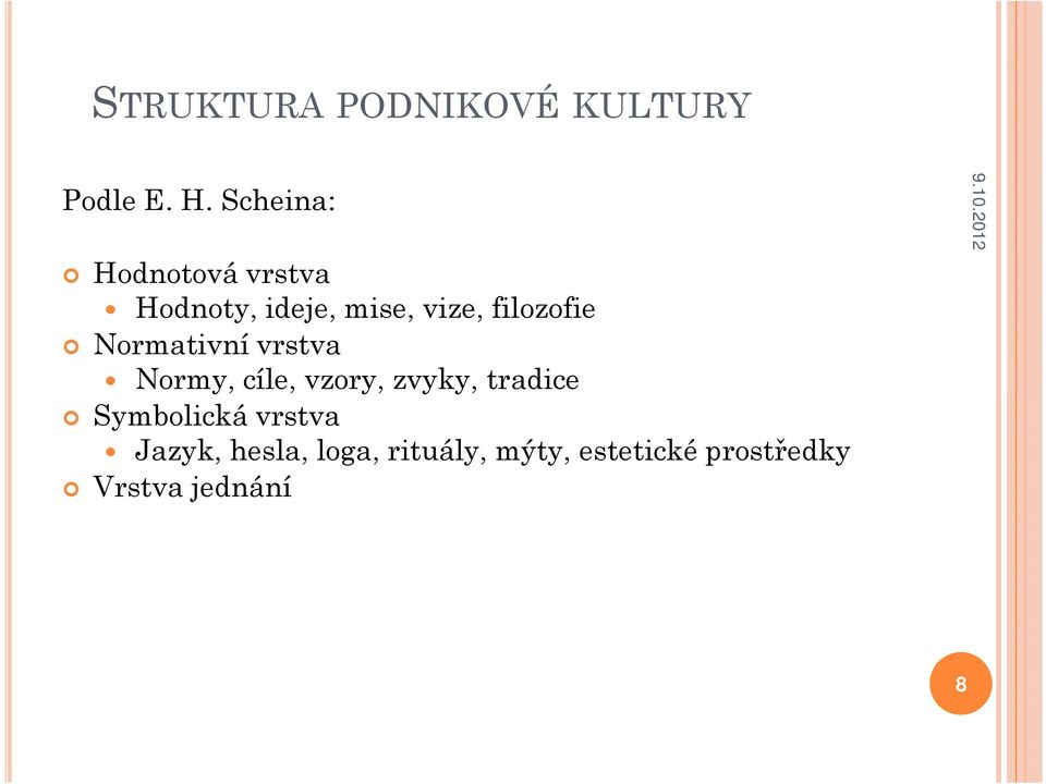 filozofie Normativní vrstva Normy, cíle, vzory, zvyky,