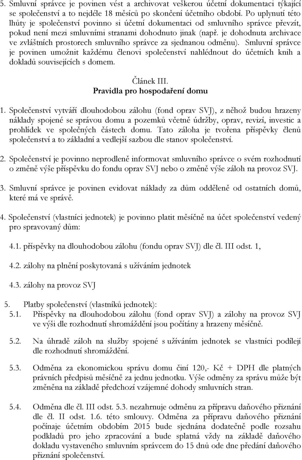 je dohodnuta archivace ve zvláštních prostorech smluvního správce za sjednanou odměnu).