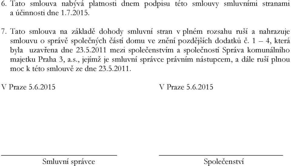 pozdějších dodatků č. 1 4, která byla uzavřena dne 23.5.2011 mezi společenstvím a společností Správa komunálního majetku Praha 3, a.