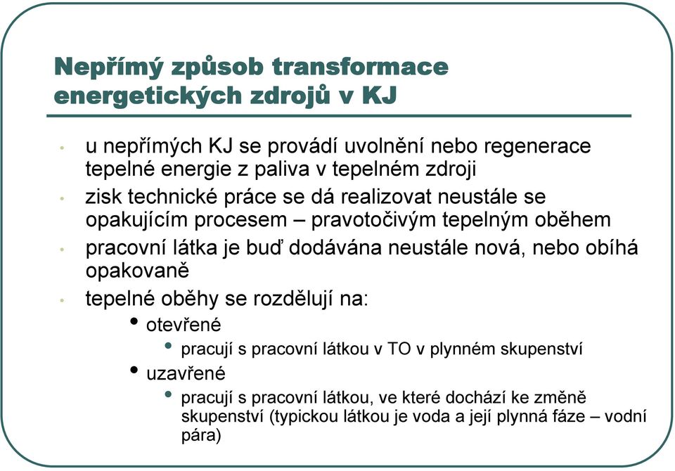 buď dodávána neustále nová, nebo obíhá opakovaně tepelné oběhy se rozdělují na: otevřené pracují s pracovní látkou v TO v plynném