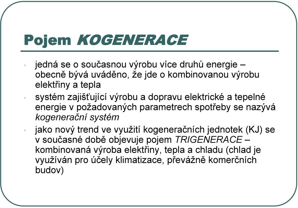 se nazývá kogenerační systém jako nový trend ve využití kogeneračních jednotek (KJ) se v současné době objevuje pojem