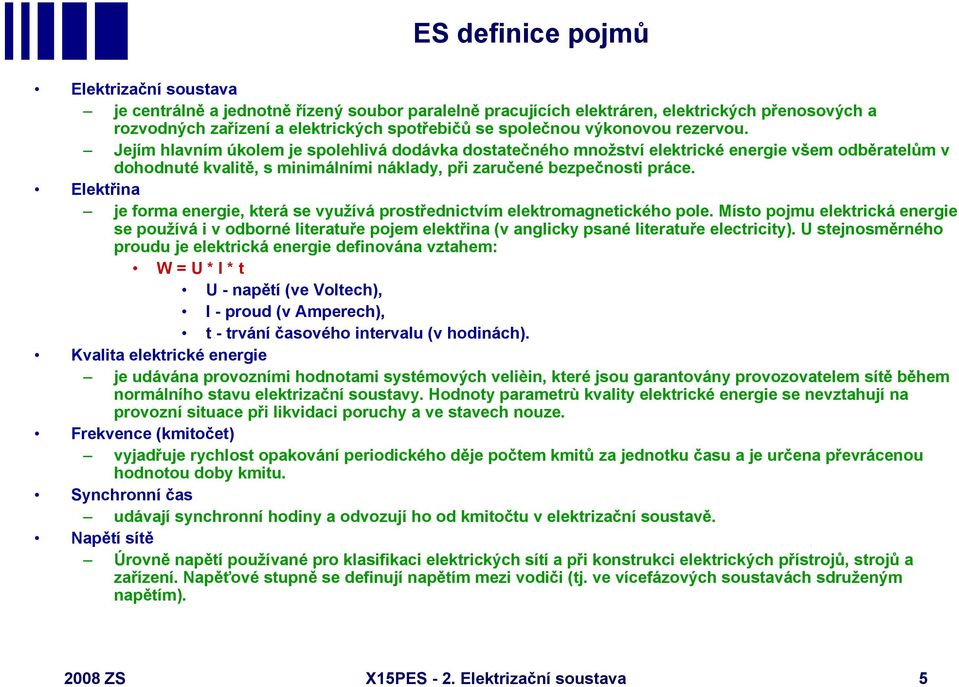 Elektřina je forma energie, která se využívá prostřednictvím elektromagnetického pole.