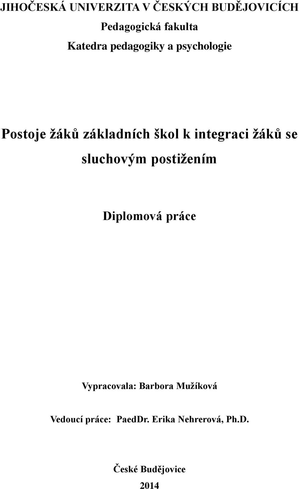 integraci žáků se sluchovým postižením Diplomová práce Vypracovala: