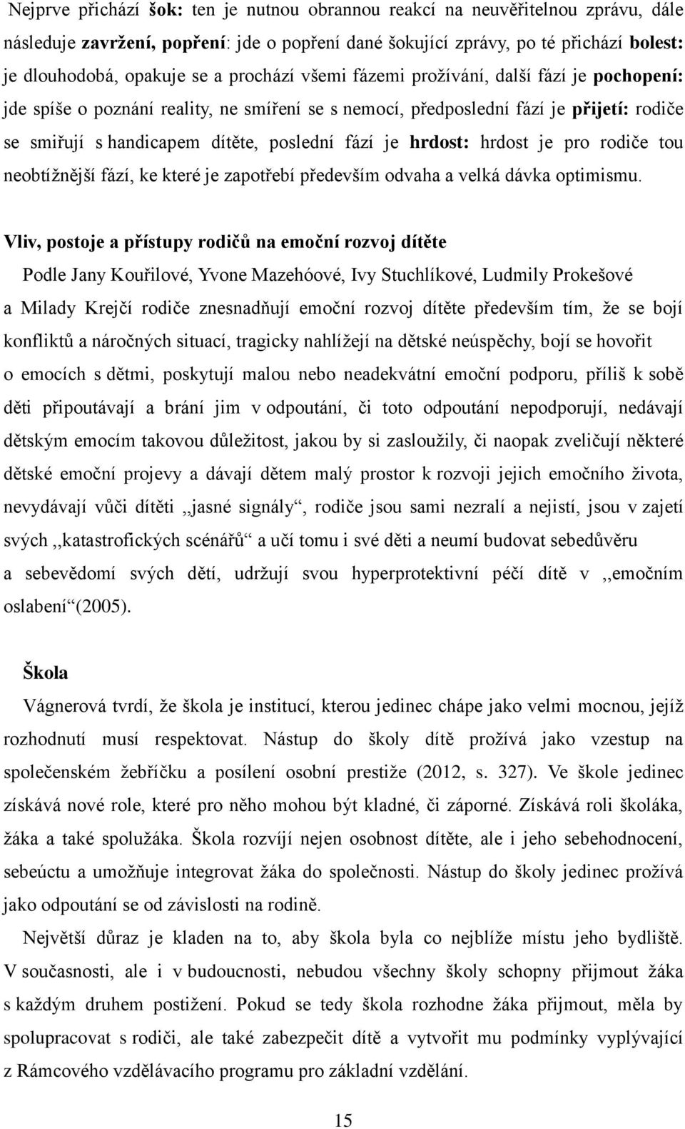 hrdost: hrdost je pro rodiče tou neobtížnější fází, ke které je zapotřebí především odvaha a velká dávka optimismu.