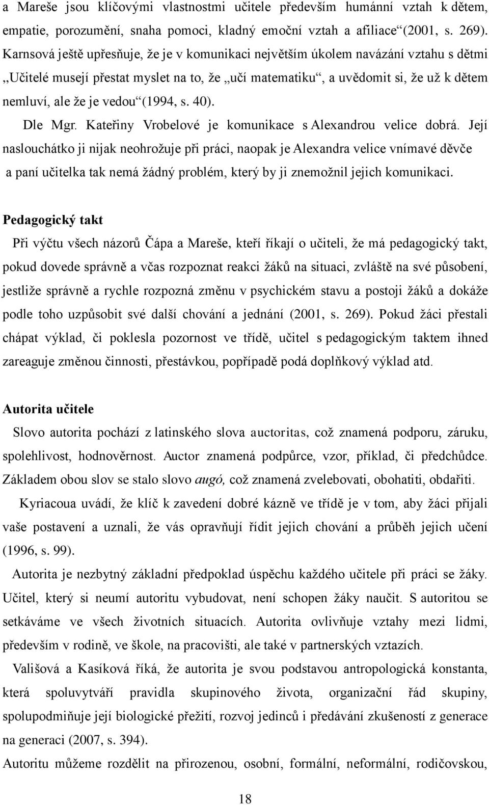 (1994, s. 40). Dle Mgr. Kateřiny Vrobelové je komunikace s Alexandrou velice dobrá.