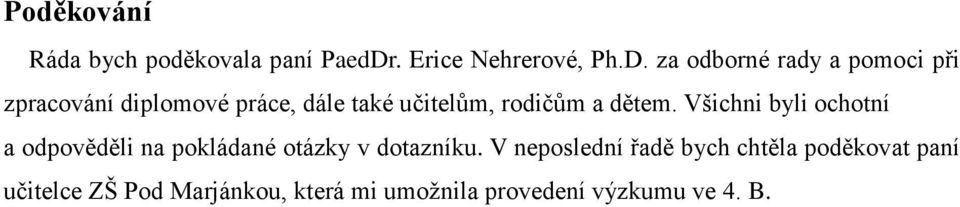 za odborné rady a pomoci při zpracování diplomové práce, dále také učitelům, rodičům a