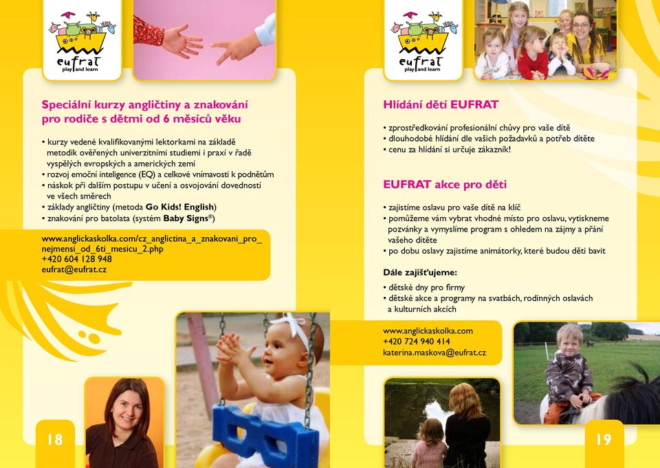 Kids! English) znakování pro batolata (systém Baby Signs ) www.anglickaskolka.com/cz_anglictina_a_znakovani_pro_ nejmensi_od_6ti_mesicu_2.php +420 604 128 948 eufrat@eufrat.