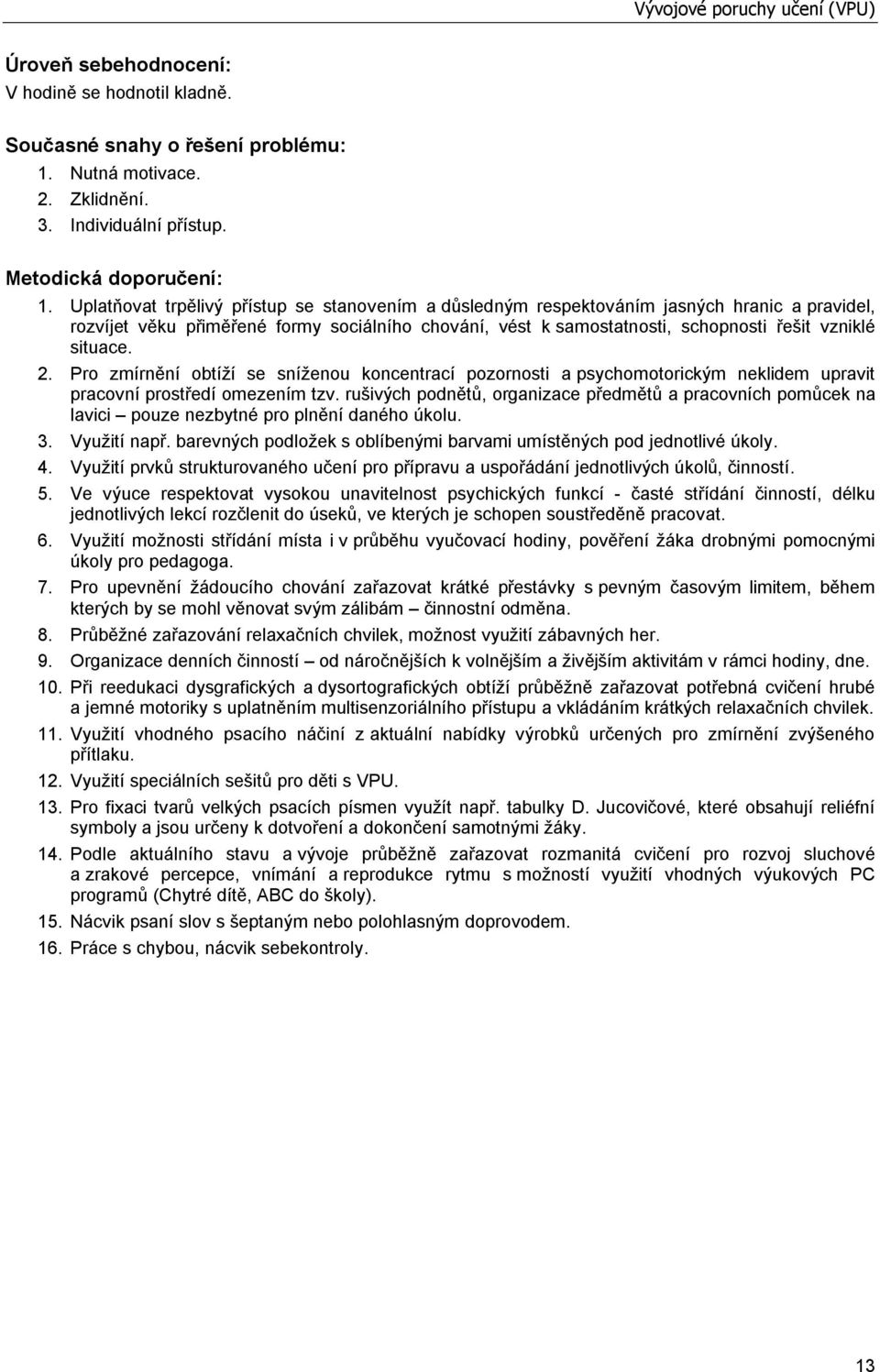 2. Pro zmírnění obtíží se sníženou koncentrací pozornosti a psychomotorickým neklidem upravit pracovní prostředí omezením tzv.