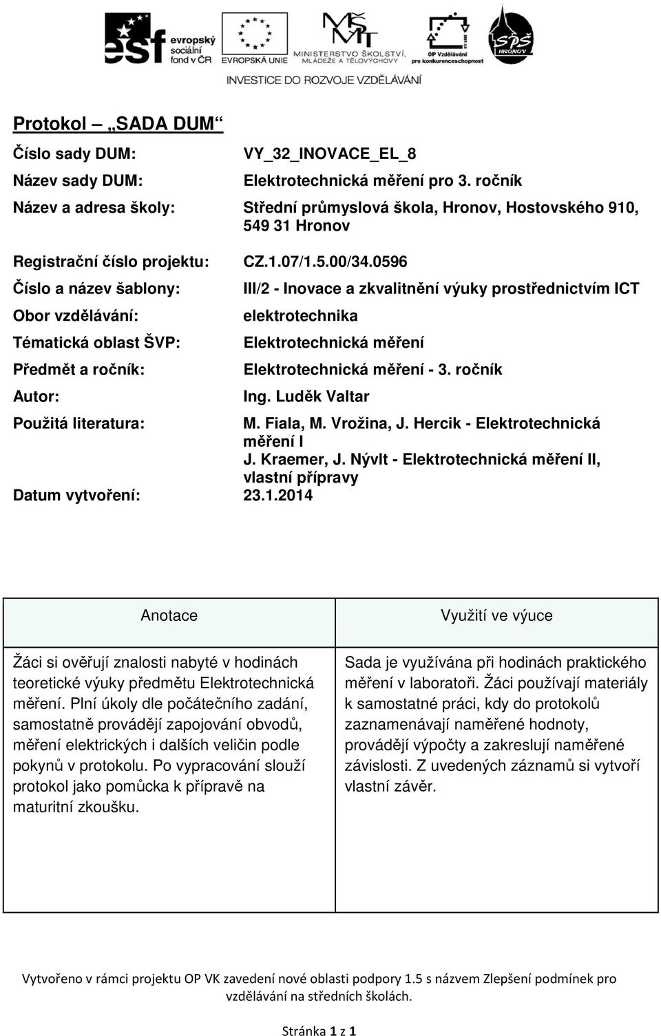 ročník: Autor: CZ.1.07/1.5.00/34.0596 III/2 - Inovace a zkvalitnění výuky prostřednictvím ICT elektrotechnika Elektrotechnická měření Elektrotechnická měření - 3. ročník Ing.