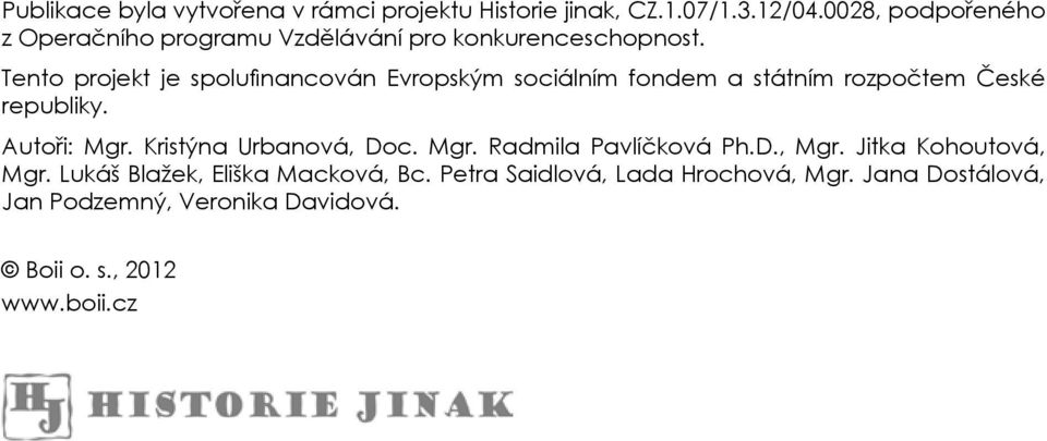 Tento projekt je spolufinancován Evropským sociálním fondem a státním rozpočtem České republiky. Autoři: Mgr.