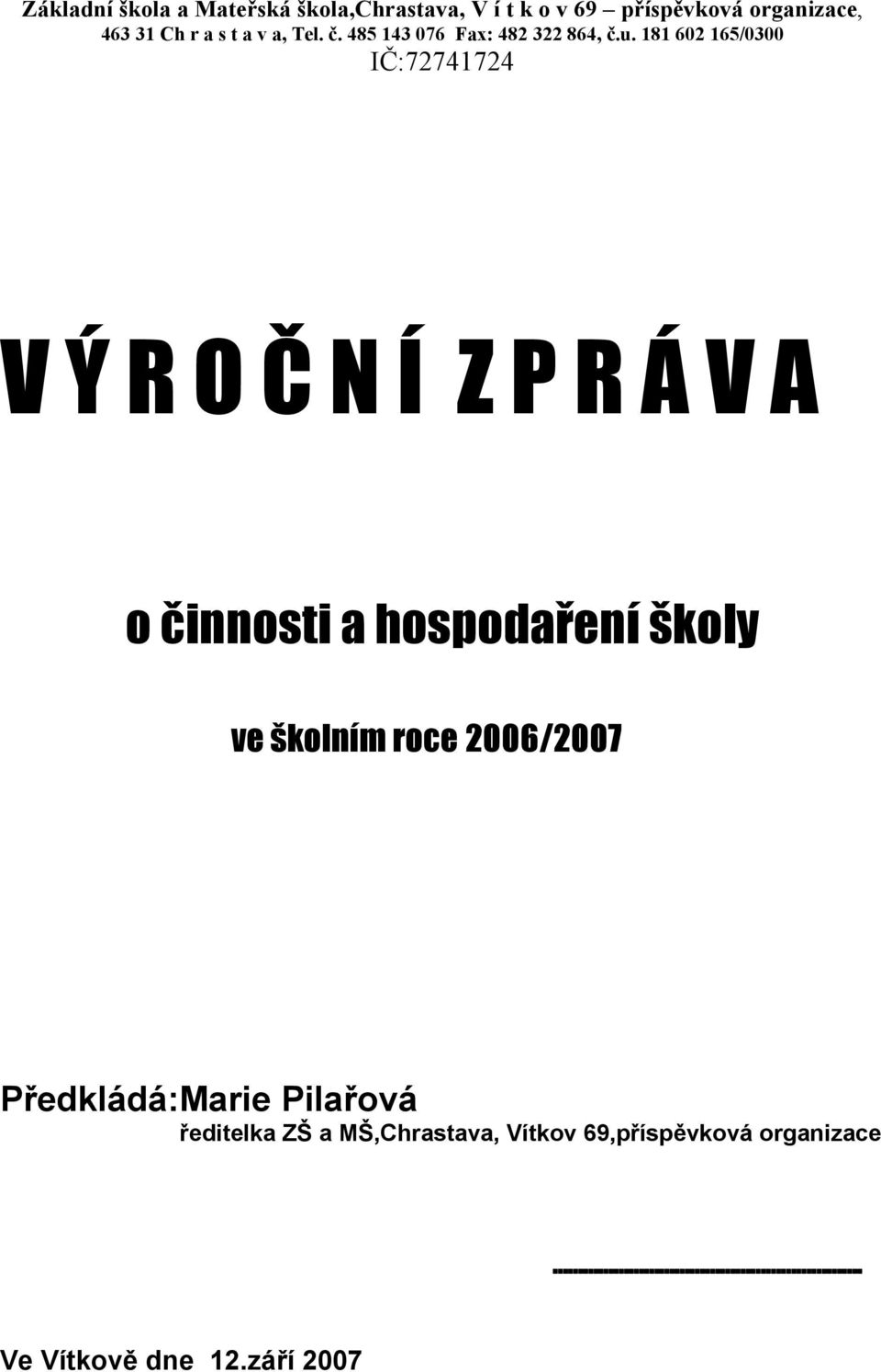 školy ve školním roce 2006/2007 Předkládá:Marie Pilařová ředitelka ZŠ