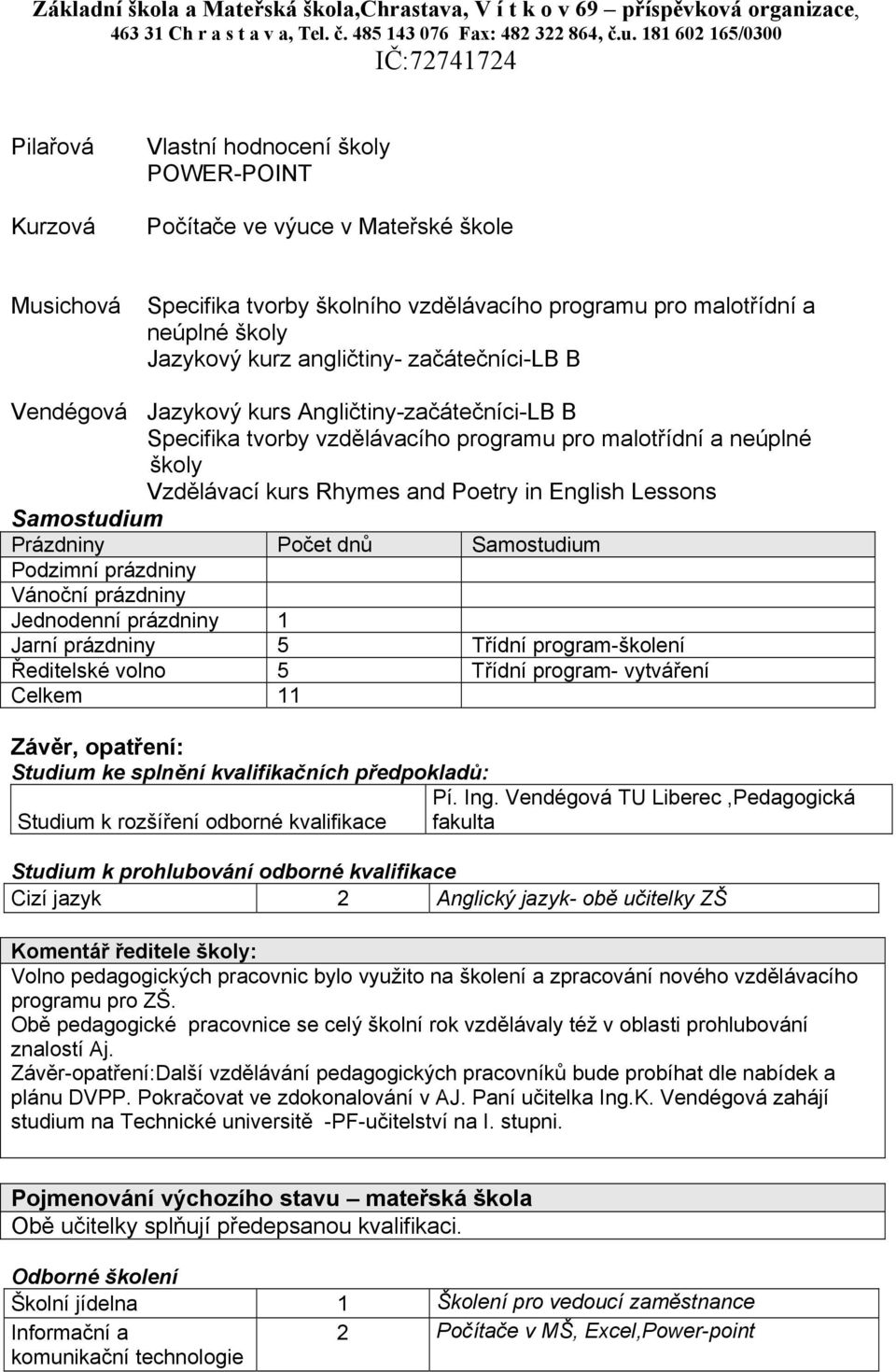 Jazykový kurz angličtiny- začátečníci-lb B Vendégová Jazykový kurs Angličtiny-začátečníci-LB B Specifika tvorby vzdělávacího programu pro malotřídní a neúplné školy Vzdělávací kurs Rhymes and Poetry