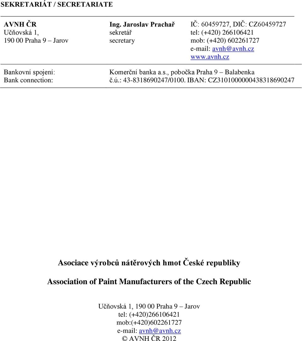 avnh.cz www.avnh.cz Bankovní spojení: Bank connection: Komerční banka a.s., pobočka Praha 9 Balabenka č.ú.: 43-8318690247/0100.