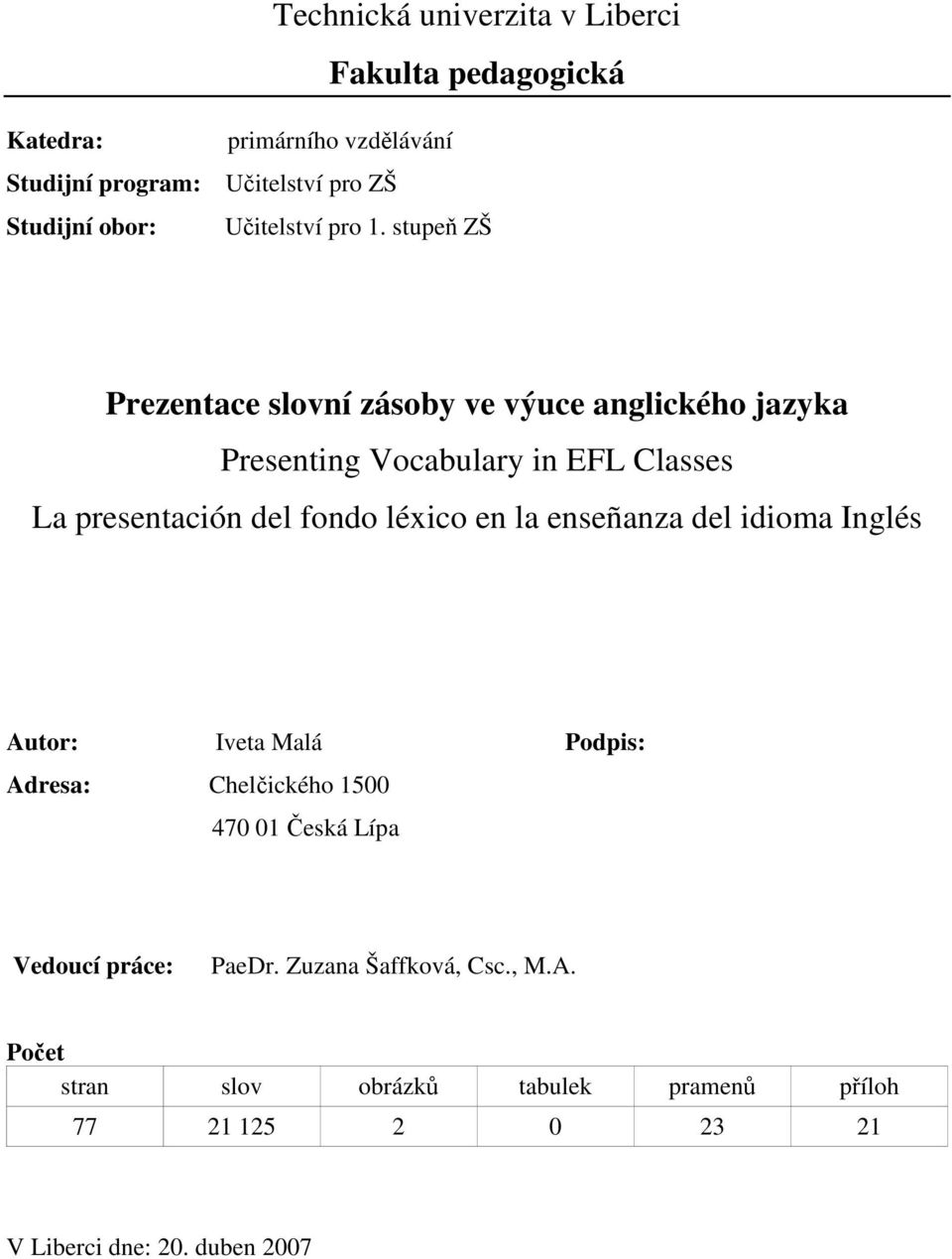 stupeň ZŠ Prezentace slovní zásoby ve výuce anglického jazyka Presenting Vocabulary in EFL Classes La presentación del fondo léxico