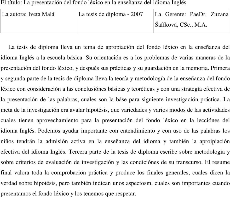 Su orientación es a los problemas de varias maneras de la presentación del fondo léxico, y después sus prácticas y su guardación en la memoria.