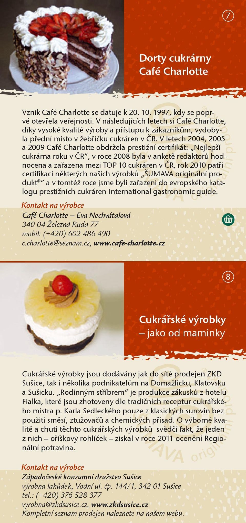 V letech 2004, 2005 a 2009 Café Charlotte obdržela prestižní certifikát: Nejlepší cukrárna roku v ČR, v roce 2008 byla v anketě redaktorů hodnocena a zařazena mezi TOP 10 cukráren v ČR, rok 2010