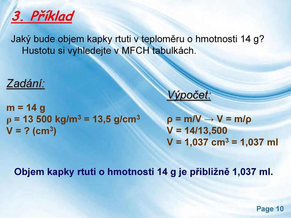 Zadání: m = 14 g ρ = 13 500 kg/m 3 = 13,5 g/cm 3 V =?