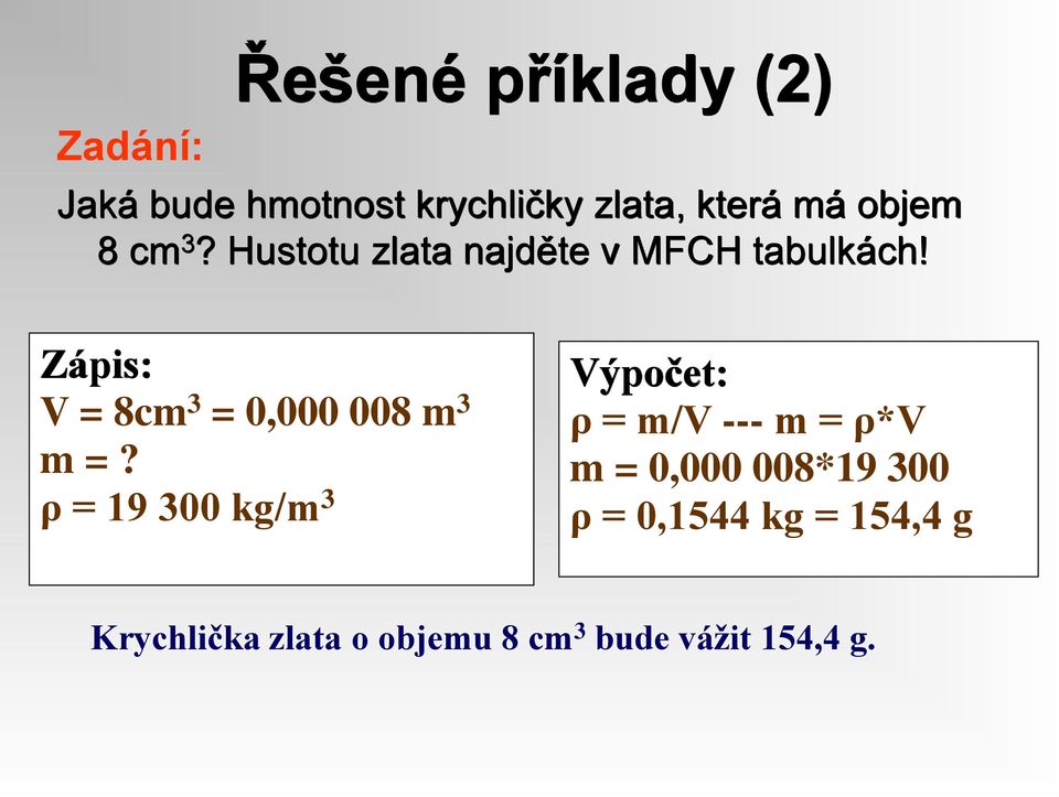 Zápis: V = 8cm 3 = 0,000 008 m 3 m =?