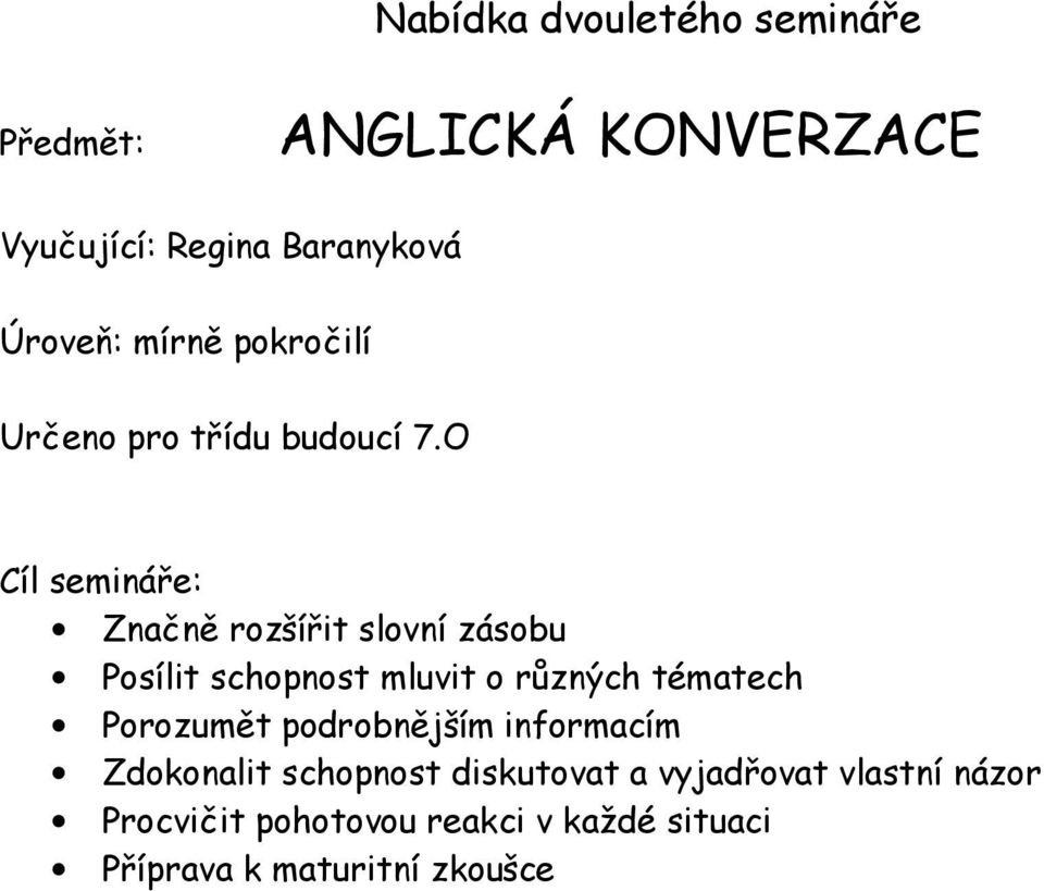 O Cíl semináře: Značně rozšířit slovní zásobu Posílit schopnost mluvit o různých tématech