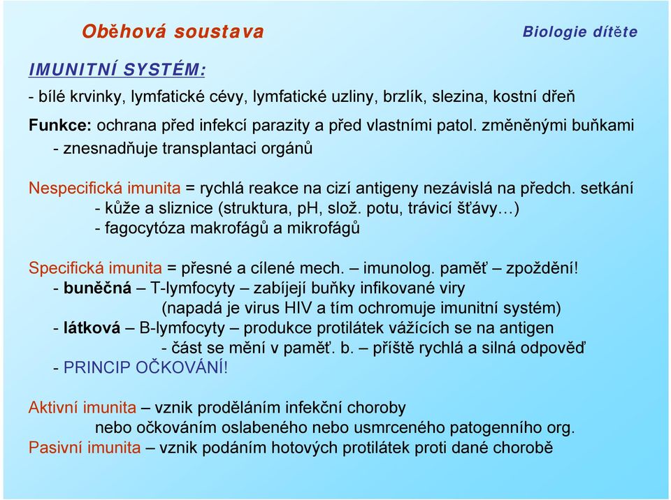 potu, trávicí šťávy ) - fagocytóza makrofágů a mikrofágů Specifická imunita = přesné a cílené mech. imunolog. paměť zpoždění!