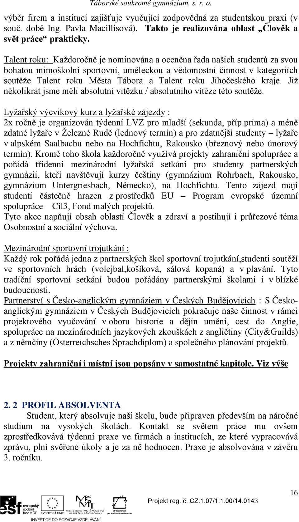 Jihočeského kraje. Již několikrát jsme měli absolutní vítězku / absolutního vítěze této soutěže.