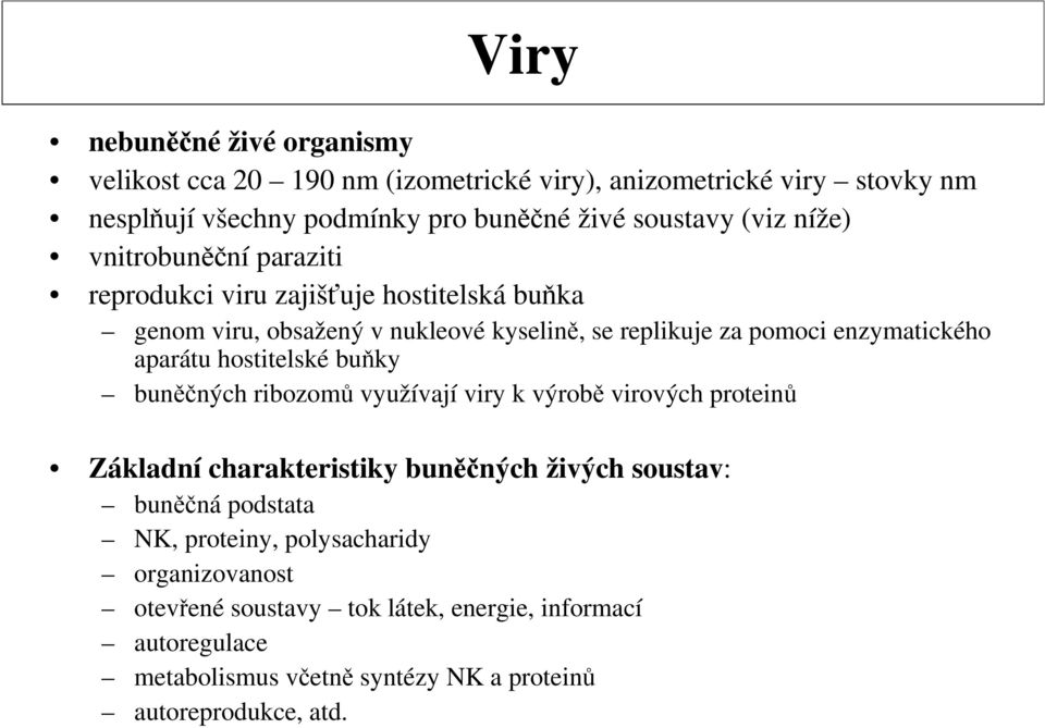 aparátu hostitelské buňky buněčných ribozomů využívají viry k výrobě virových proteinů Základní charakteristiky buněčných živých soustav: buněčná podstata NK,