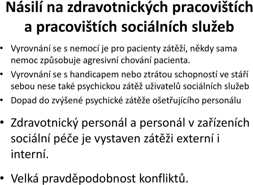 Vyrovnání se s handicapem nebo ztrátou schopností ve stáří sebou nese také psychickou zátěž uživatelů sociálních služeb