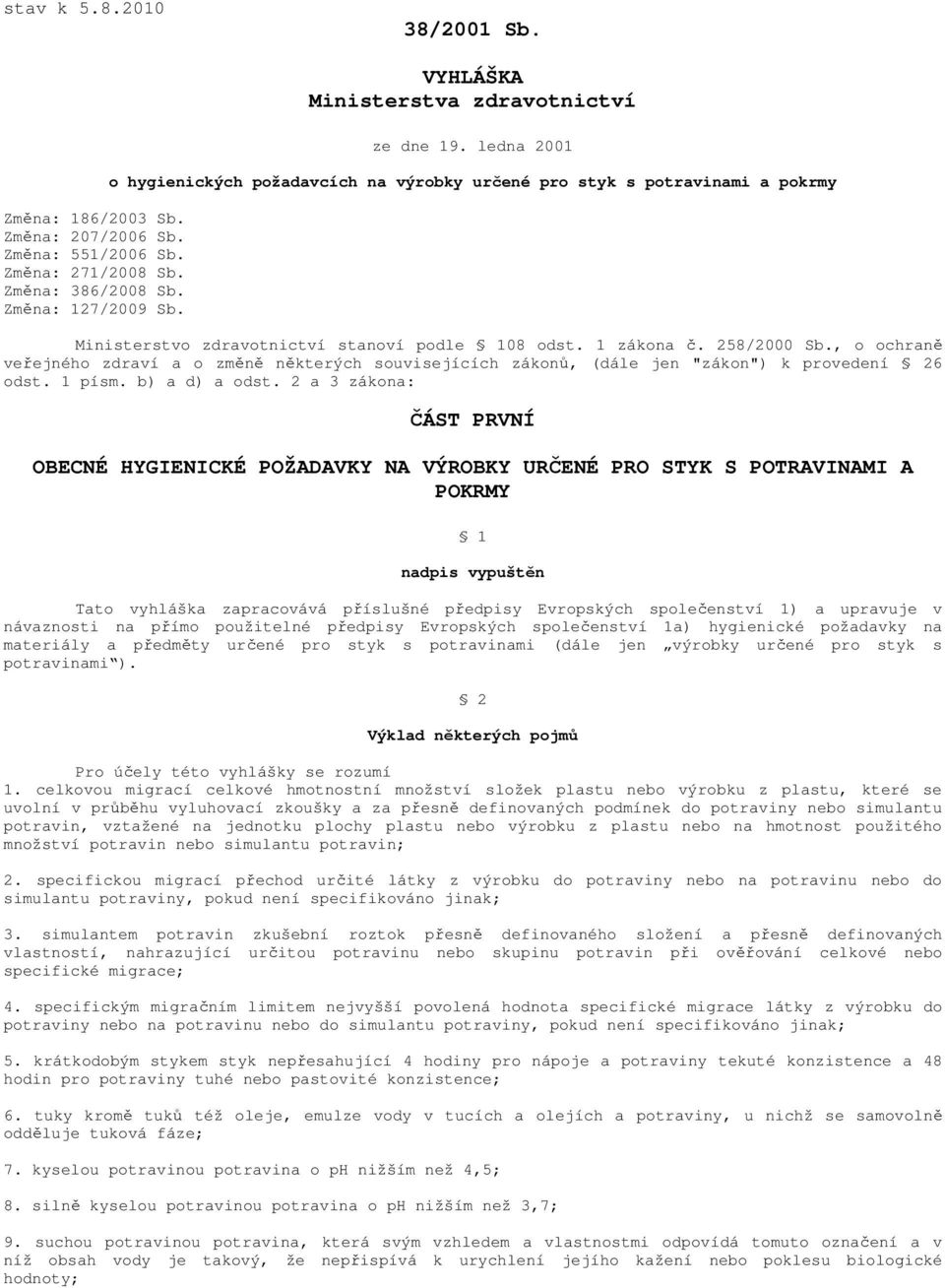 , o ochraně veřejného zdraví a o změně některých souvisejících zákonů, (dále jen "zákon") k provedení 26 odst. 1 písm. b) a d) a odst.