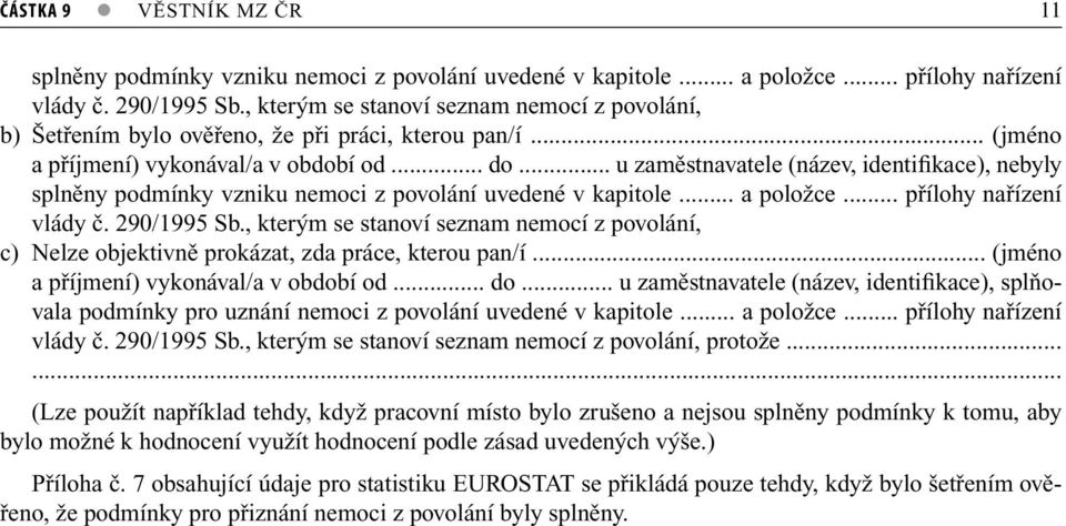 .. u zaměstnavatele (název, identifikace), nebyly splněny podmínky vzniku nemoci z povolání uvedené v kapitole... a položce... přílohy nařízení vlády č. 290/1995 Sb.