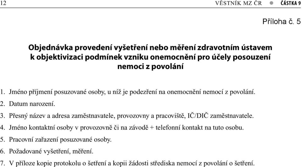 Jméno příjmení posuzované osoby, u níž je podezření na onemocnění nemocí z povolání. 2. Datum narození. 3.