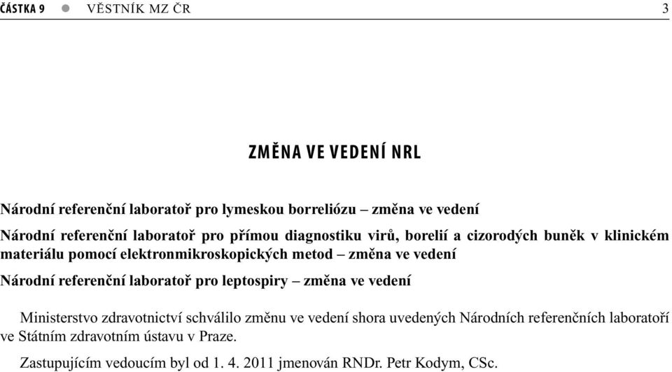 vedení Národní referenční laboratoř pro leptospiry změna ve vedení Ministerstvo zdravotnictví schválilo změnu ve vedení shora uvedených