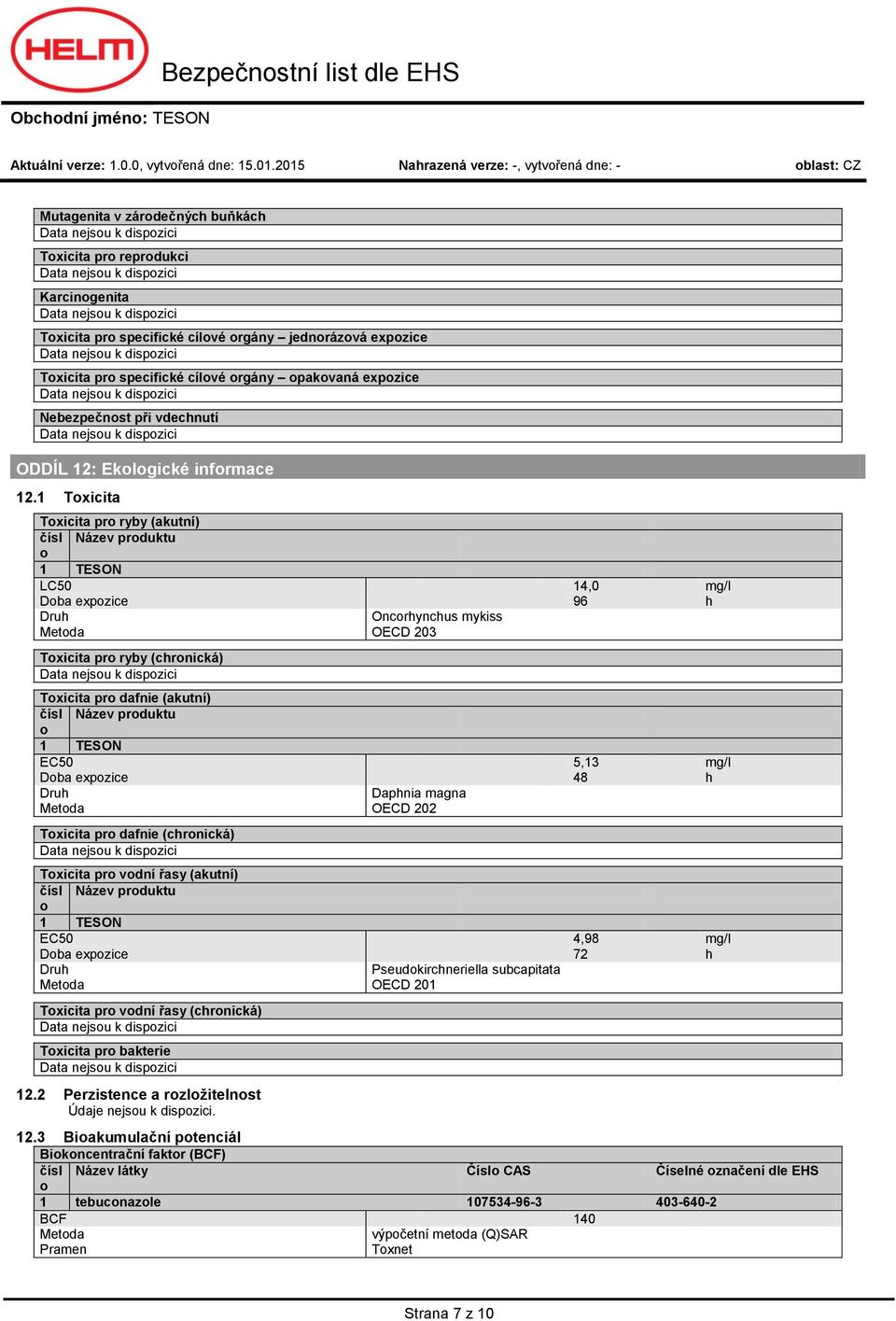 rgány pakvaná expzice Nebezpečnst při vdechnutí ODDÍL 12: Eklgické infrmace 12.