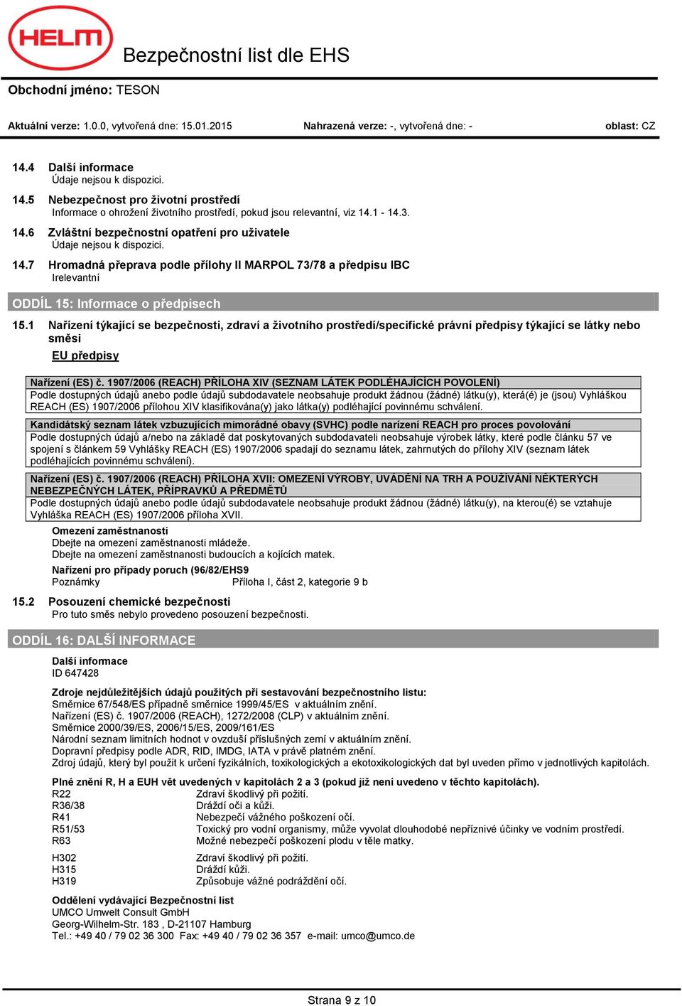 7 Hrmadná přeprava pdle přílhy II MARPOL 73/78 a předpisu IBC Irelevantní ODDÍL 15: Infrmace předpisech 15.