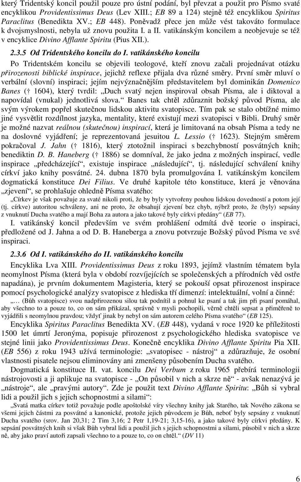 vatikánským koncilem a neobjevuje se též v encyklice Divino Afflante Spiritu (Pius XII.). 2.3.5 Od Tridentského koncilu do I.