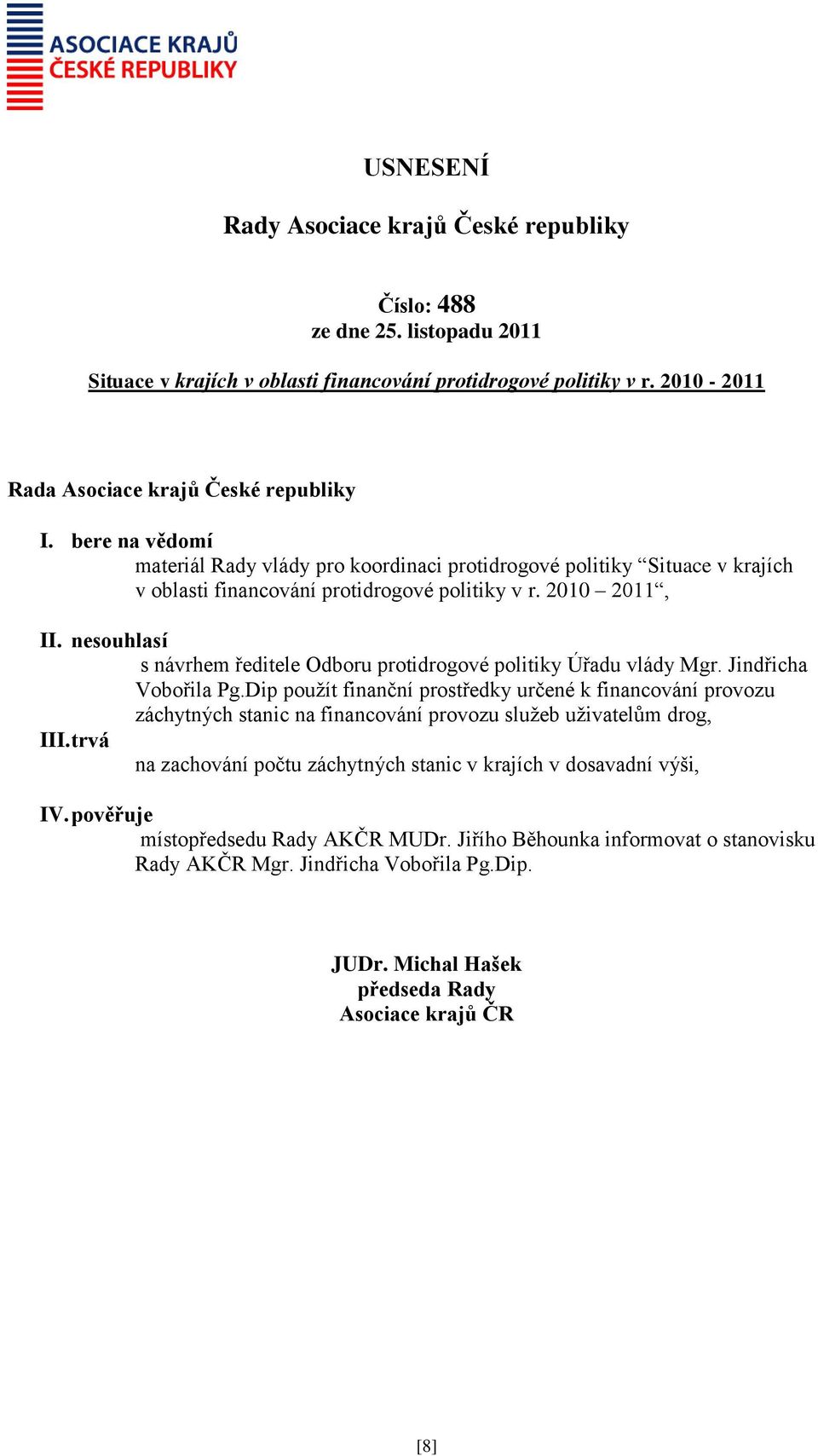 nesouhlasí s návrhem ředitele Odboru protidrogové politiky Úřadu vlády Mgr. Jindřicha Vobořila Pg.