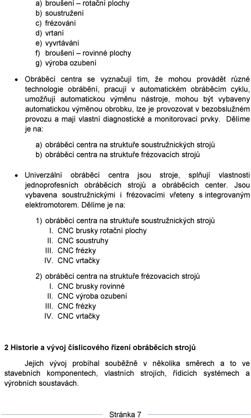 diagnostické a monitorovací prvky.