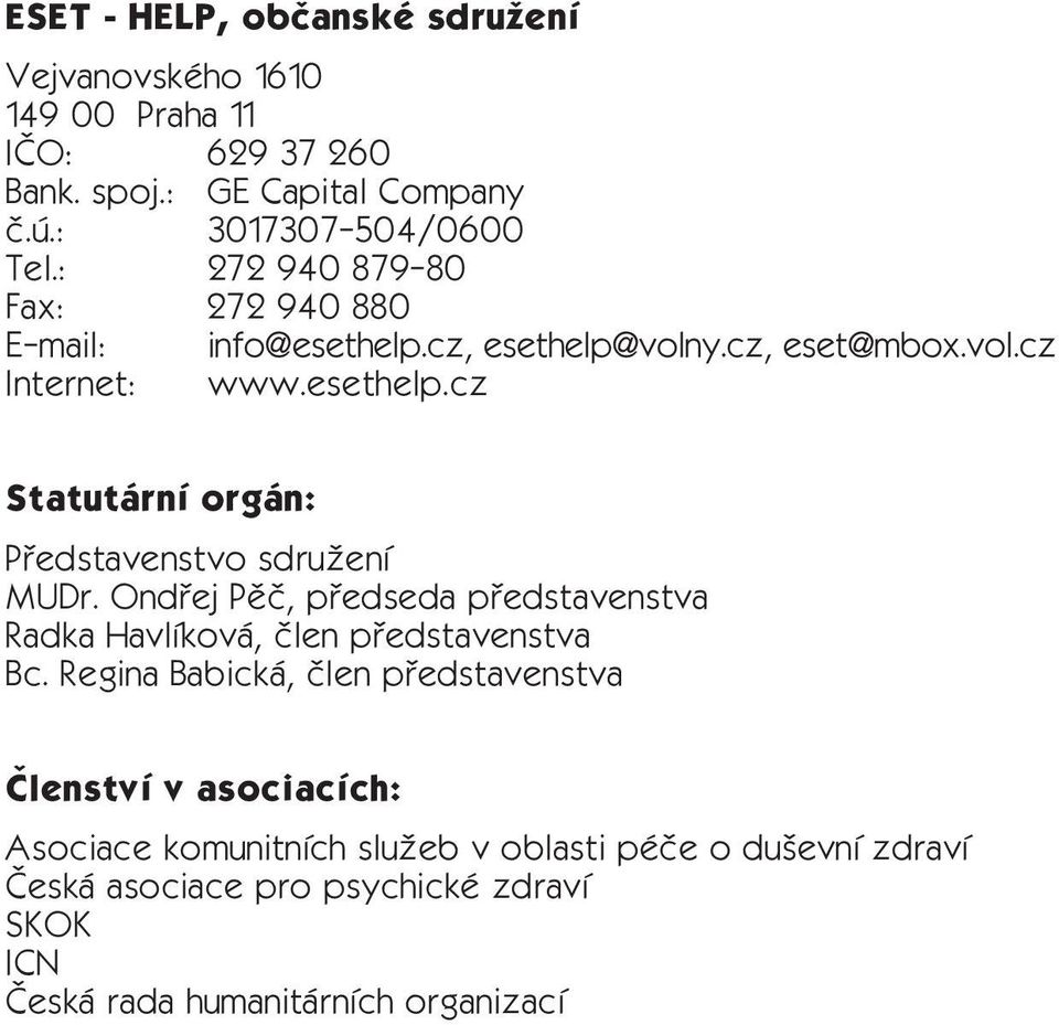 Ondřej Pěč, předseda představenstva Radka Havlíková, člen představenstva Bc.