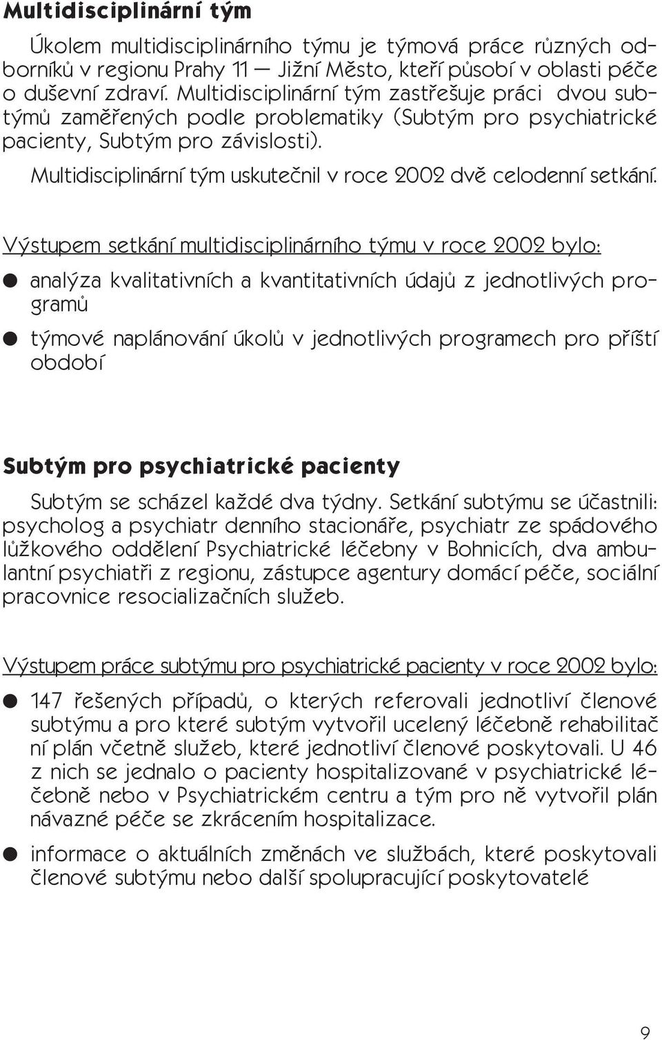 Multidisciplinární tým uskutečnil v roce 22 dvě celodenní setkání.