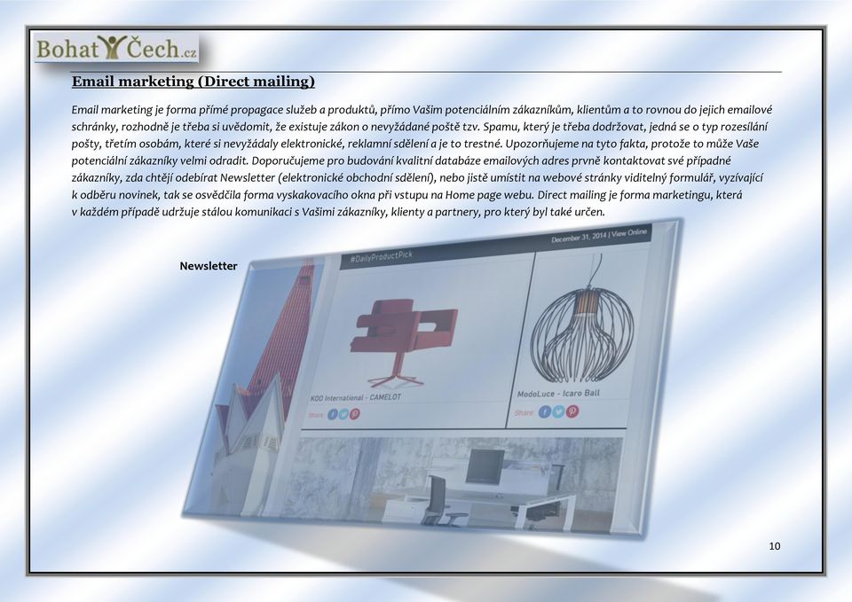 Spamu, který je třeba dodržovat, jedná se o typ rozesílání pošty, třetím osobám, které si nevyžádaly elektronické, reklamní sdělení a je to trestné.