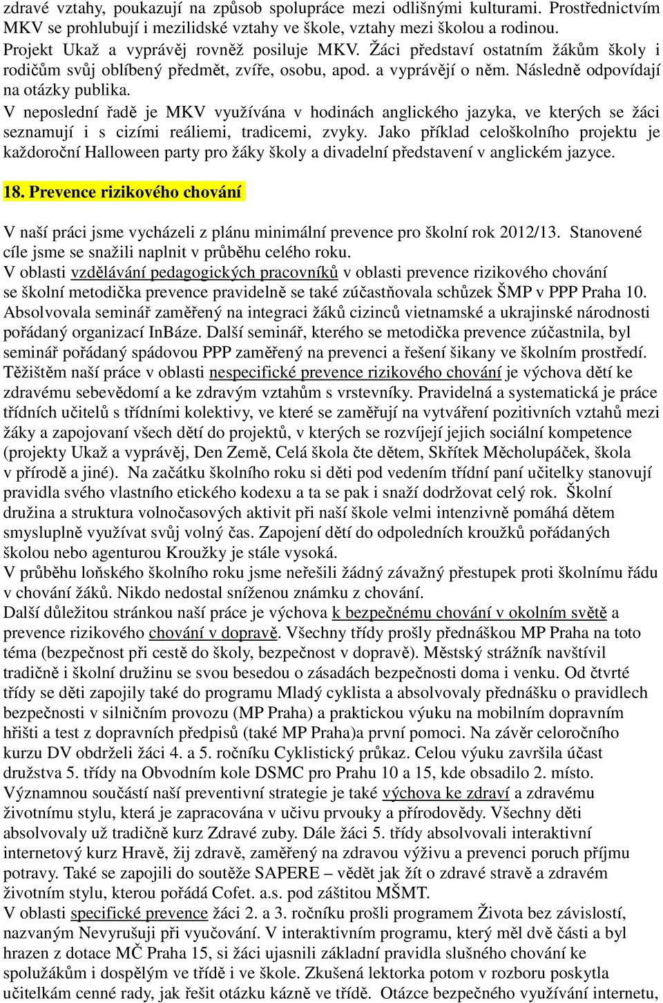 V neposlední řadě je MKV využívána v hodinách anglicého jazya, ve terých se žáci seznamují i s cizími reáliemi, tradicemi, zvyy.