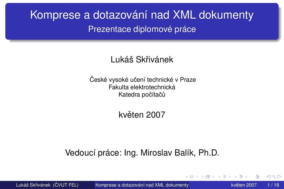 Katedra počítačů květen 2007 Vedoucí práce: Ing. Miroslav Balík, Ph.D.