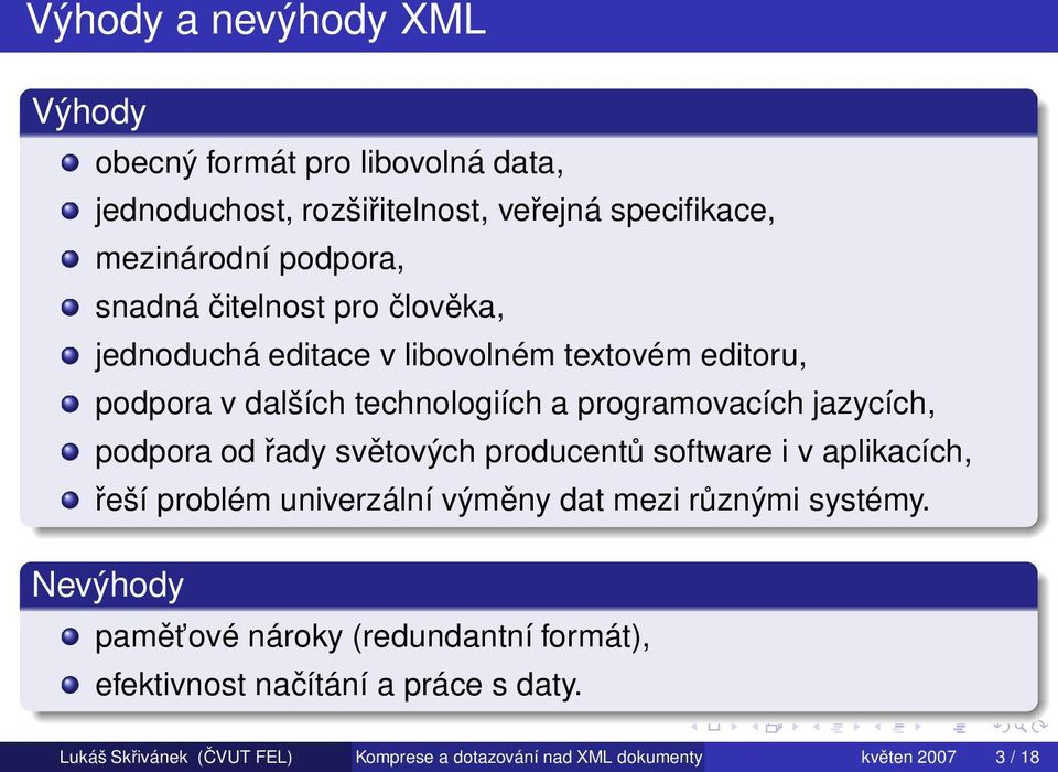 podpora od řady světových producentů software i v aplikacích, řeší problém univerzální výměny dat mezi různými systémy.