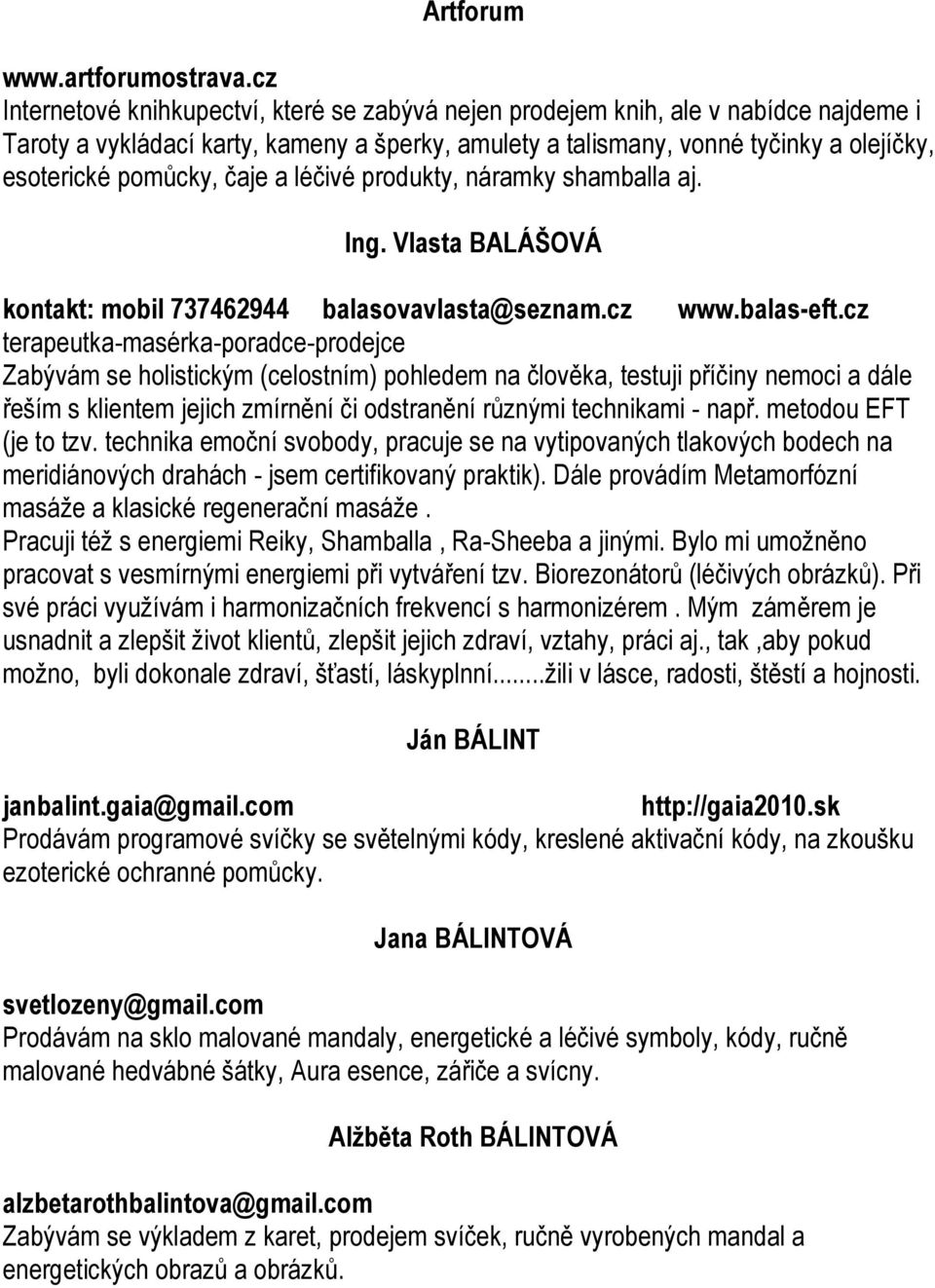 čaje a léčivé produkty, náramky shamballa aj. Ing. Vlasta BALÁŠOVÁ kontakt: mobil 737462944 balasovavlasta@seznam.cz www.balas-eft.