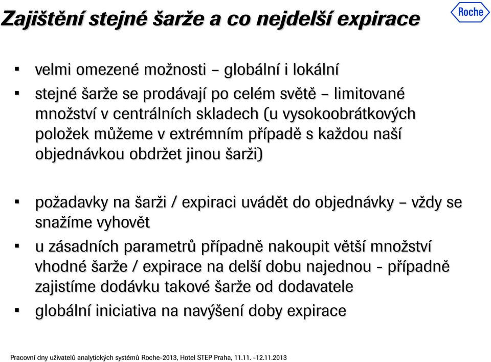 šarži) požadavky na šarži / expiraci uvádět do objednávky vždy se snažíme vyhovět u zásadních parametrů případně nakoupit větší množství