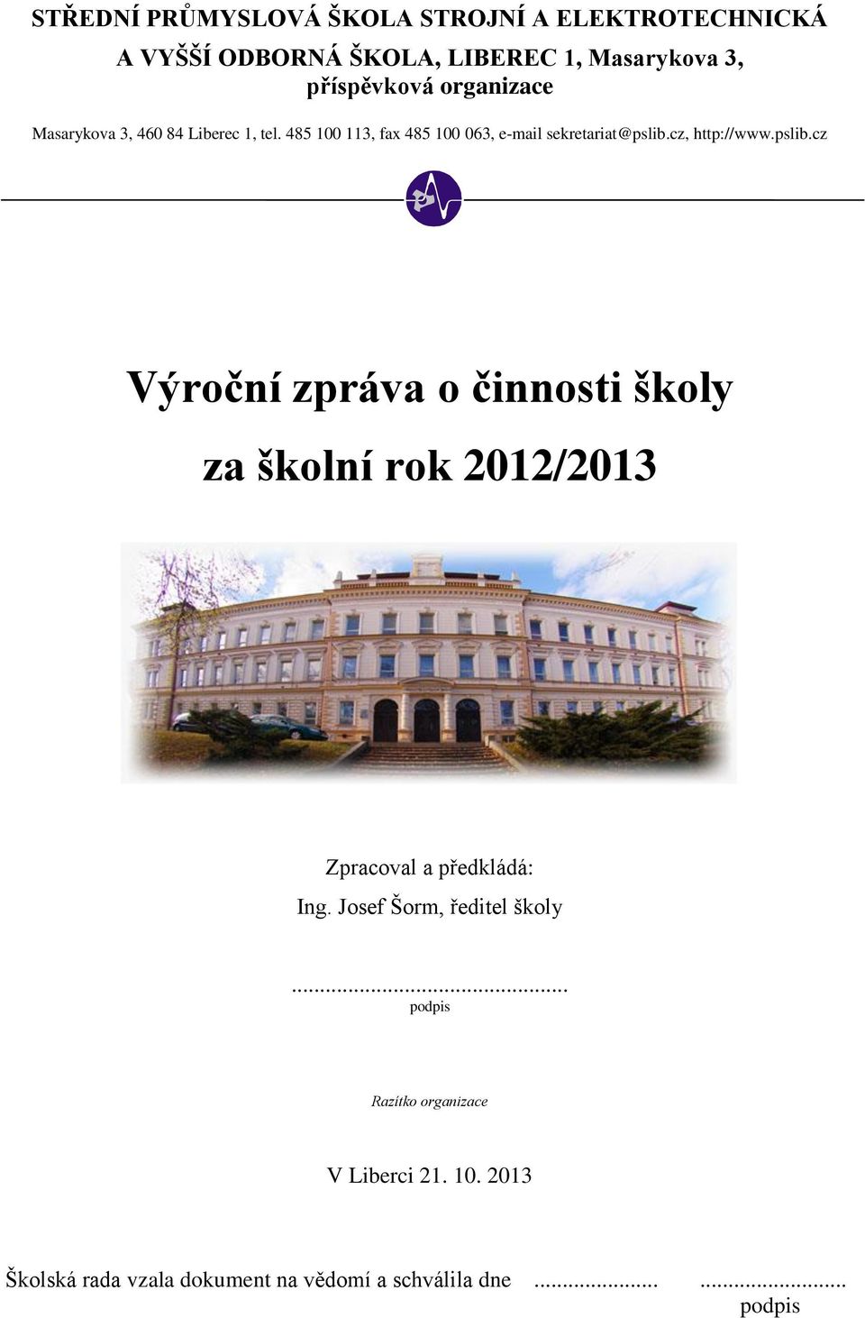 cz, http://www.pslib.cz Výroční zpráva o činnosti školy za školní rok 2012/2013 Zpracoval a předkládá: Ing.