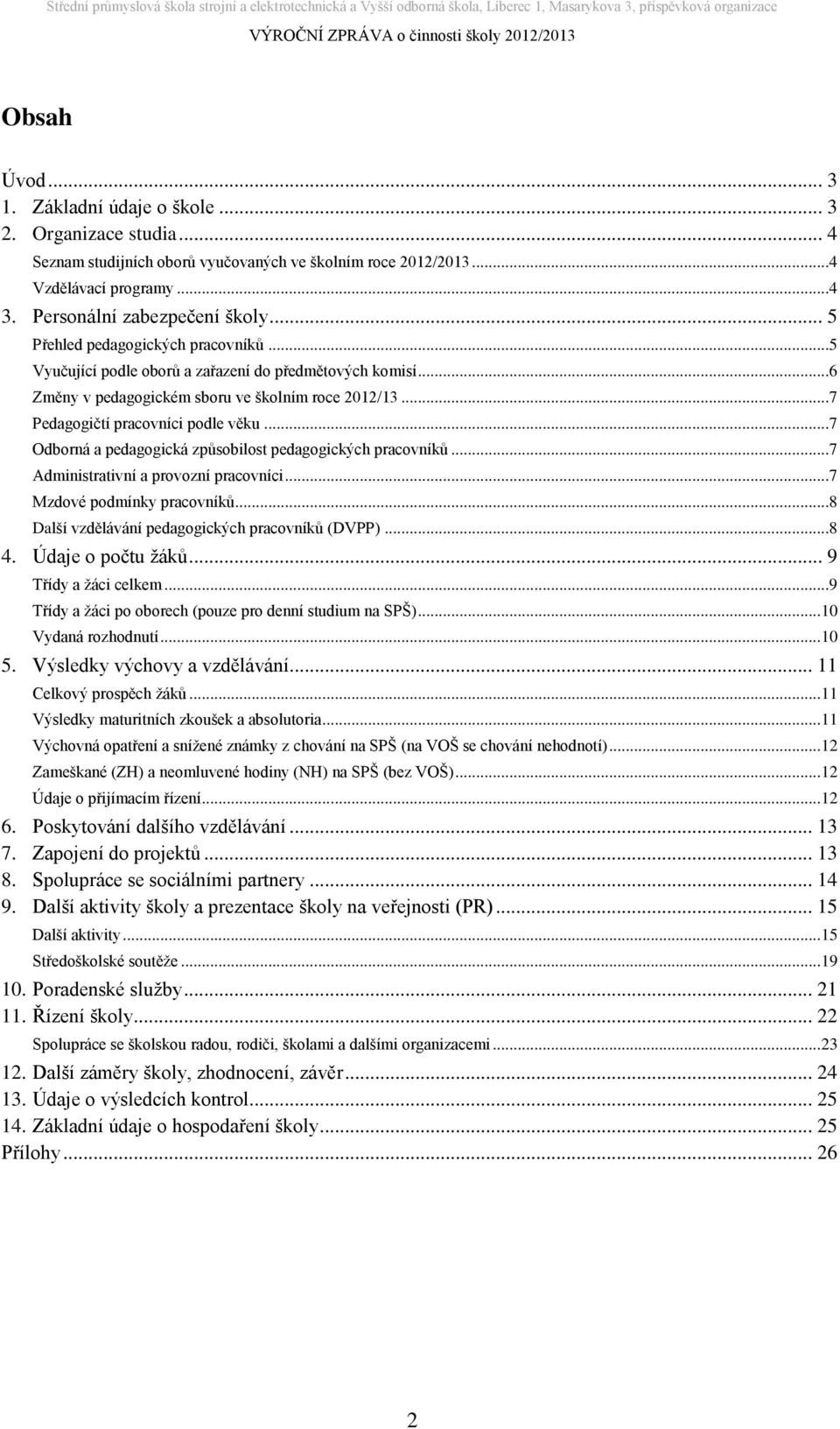 ..7 Odborná a pedagogická způsobilost pedagogických pracovníků...7 Administrativní a provozní pracovníci...7 Mzdové podmínky pracovníků...8 Další vzdělávání pedagogických pracovníků (DVPP)...8 4.