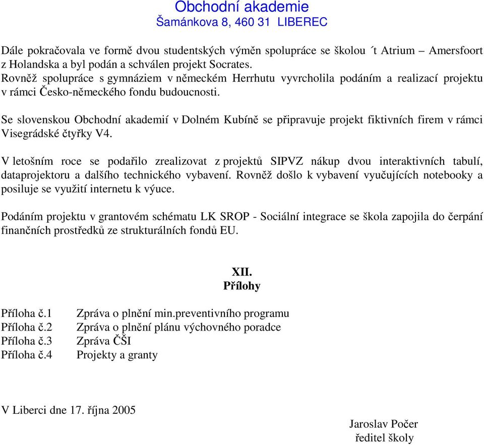 Se slovenskou Obchodní akademií v Dolném Kubíně se připravuje projekt fiktivních firem v rámci Visegrádské čtyřky V4.