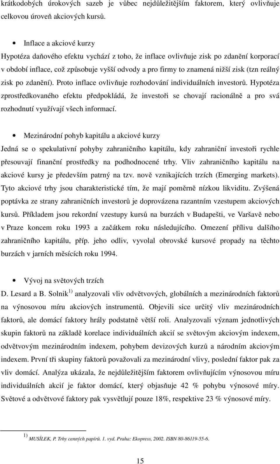 reálný zisk po zdanění). Proto inflace ovlivňuje rozhodování individuálních investorů.