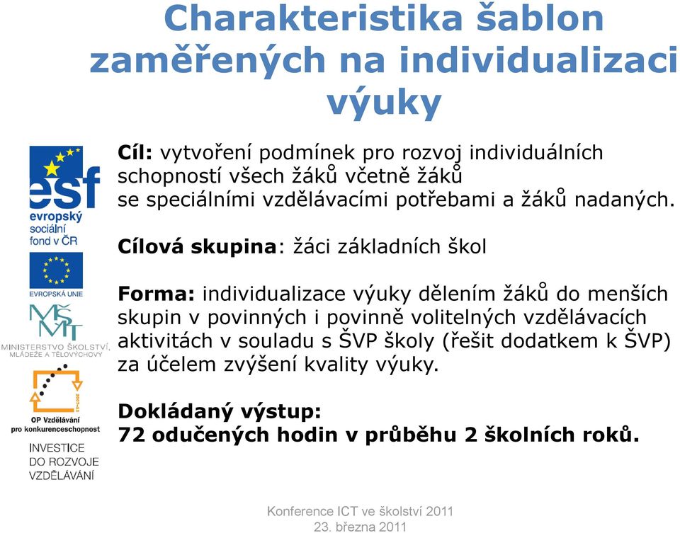 Cílová skupina: žáci základních škol Forma: individualizace výuky dělením žáků do menších skupin v povinných i povinně